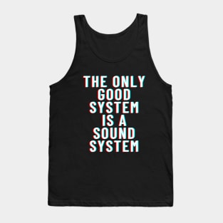 THE ONLY GOOD SYSTEM IS A SOUNDSYSTEM Tank Top